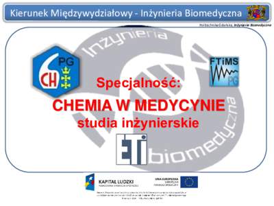 Kierunek Międzywydziałowy - Inżynieria Biomedyczna Politechnika Gdańska, Inżynieria Biomedyczna Specjalność:  CHEMIA W MEDYCYNIE