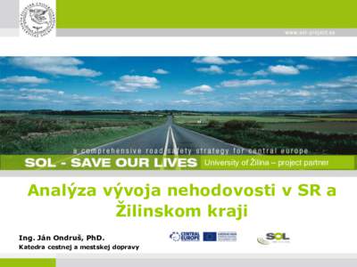 University of Žilina – project partner  Analýza vývoja nehodovosti v SR a Žilinskom kraji Ing. Ján Ondruš, PhD. Katedra cestnej a mestskej dopravy