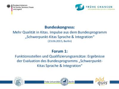 Bundeskongress:  Mehr Qualität in Kitas. Impulse aus dem Bundesprogramm „Schwerpunkt-Kitas Sprache & Integration“ (, Berlin)