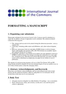 FORMATTING A MANUSCRIPT 1. Organizing your submission Manuscripts submitted to International Journal of the Commons must be submitted as a single file. In addition, all types of appendices can be submitted. The submissio