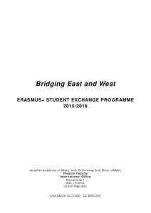 Bridging East and West ERASMUS+ STUDENT EXCHANGE PROGRAMMEJanáček Academ y of Mus ic and Per f or m ing Arts Br no ( JAMU) The at re Facul t y