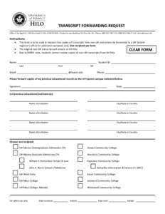 TRANSCRIPT FORWARDING REQUEST Office of the Registrar[removed]West Kawili St. Hilo, HI[removed]Student Services Building, First Floor Rm[removed]Phone: ([removed]Fax: ([removed]E-mail: [removed] Ins