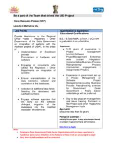 Be a part of the Team that drives the UID Project State Resource Person (SRP) Location: Daman & Diu Job Profile Provide Assistance to the Regional Office Heads / Registrars / Other