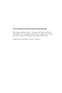 The Constitutional Provision Respecting Copyright  The Congress shall have Power … To promote the Progress of Science and useful Arts, by securing for limited Tımes to Authors and Inventors the exclusive Right to 