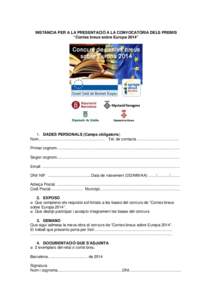 INSTÀNCIA PER A LA PRESENTACIÓ A LA CONVOCATÒRIA DELS PREMIS “Contes breus sobre Europa 2014” 1. DADES PERSONALS (Camps obligatoris) Nom............................................................. Tel. de contact