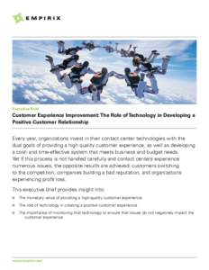 Executive Brief  Customer Experience Improvement: The Role of Technology in Developing a Positive Customer Relationship Every year, organizations invest in their contact center technologies with the dual goals of providi