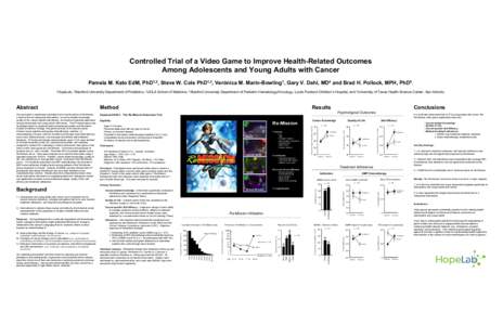 Controlled Trial of a Video Game to Improve Health-Related Outcomes Among Adolescents and Young Adults with Cancer Pamela M. Kato EdM, PhD1,2, Steve W. Cole PhD1,3, Verónica M. Marín-Bowling1, Gary V. Dahl, MD4 and Bra