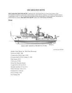 OSCAR ELTON SETTE NOAA Ship OSCAR ELTON SETTE is named for Dr. Oscar Elton Sette. Dr. Sette was a pioneer in the development of fisheries oceanography and according to many fisheries scientists, is the father of modern f