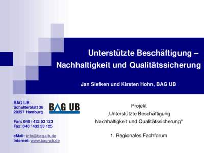 Unterstützte Beschäftigung – Nachhaltigkeit und Qualitätssicherung Jan Siefken und Kirsten Hohn, BAG UB BAG UB Schulterblatt 36