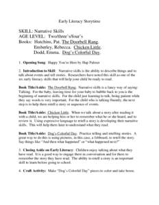 Early Literacy Storytime  SKILL: Narrative Skills AGE LEVEL: Two/three’s/four’s Books: Hutchins, Pat. The Doorbell Rang. Emberley, Rebecca. Chicken Little.