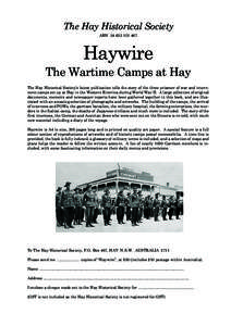 The Hay Historical Society ABN[removed]Haywire The Wartime Camps at Hay The Hay Historical Society’s latest publication tells the story of the three prisoner of war and internment camps set up at Hay in the West