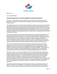 May 10, 2013 For Immediate Release Ireland and Canada Enhance International Mobility for Professional Geoscientists. Vancouver — Geoscientists Canada is pleased to announce the recent signing of a Mutual Recognition Ag