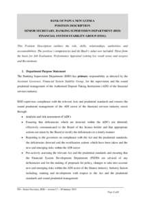 BANK OF PAPUA NEW GUINEA POSITION DESCRIPTION SENIOR SECRETARY, BANKING SUPERVISION DEPARTMENT (BSD) FINANCIAL SYSTEM STABILITY GROUP (FSSG)  This Position Description outlines the role, skills, relationships, authoritie