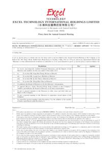 EXCEL TECHNOLOGY INTERNATIONAL HOLDINGS LIMITED （志鴻科技國際控股有限公司）* (Incorporated in Bermuda with limited liability) (Stock Code: 8048) Proxy form for Annual General Meeting I/We