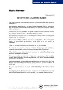 Media Release 16 January 2015 CONVICTION FOR UNLICENSED BUILDER The State’s consumer watchdog has prosecuted an unlicensed builder who carried out shoddy work.