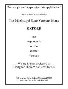 We are pleased to provide this application! ~A special thanks to those who give~ The Mississippi State Veterans Home OXFORD the