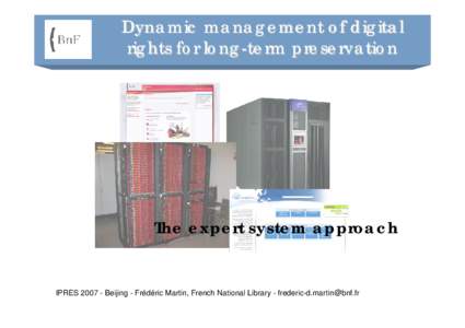 Dynamic management of digital rights for long-term preservation The expert system approach  IPRESBeijing - Frédéric Martin, French National Library - 