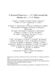 A Terrestrial Planet in a ∼ 1 AU Orbit Around One Member of a ∼ 15 AU Binary A. Gould,1 , A. Udalski2 , I.-G. Shin3 , I. Porritt4 , J. Skowron2, C. Han3,5 , J. C. Yee1,6 , S. Kozłowski2 , J.-Y. Choi3, and 1,2