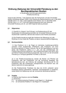 Ordnung (Satzung) der Universität Flensburg zu den Berufspraktischen Studien im Studiengang Vermittlungswissenschaften (Praktikumsordnung) Aufgrund des § 86 Abs. 7 des Gesetzes über die Hochschulen und das Universitä