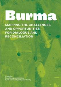Burma MAPPING THE CHALLENGES AND OPPORTUNITIES FOR DIALOGUE AND RECONCILIATION