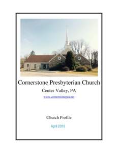 Cornerstone Presbyterian Church Center Valley, PA www.cornerstonepca.net Church Profile April 2016