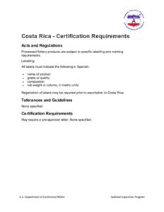 Costa Rica - Certification Requirements Acts and Regulations Processed fishery products are subject to specific labelling and marking requirements. Labelling: All labels must indicate the following in Spanish: