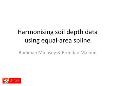 Harmonising soil depth data using equal-area spline Budiman Minasny & Brendan Malone The Depth Function