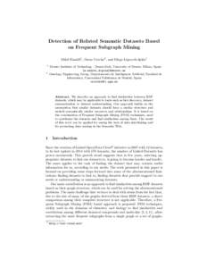 Detection of Related Semantic Datasets Based on Frequent Subgraph Mining Mikel Emaldi1 , Oscar Corcho2 , and Diego L´opez-de-Ipi˜ na1 1