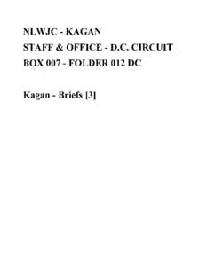 NLWJC - KAGAN STAFF & OFFICE - D.C. CIRCUIT BOX[removed]FOLDER 012 DC Kagan - Briefs [3]  FOIA Number: Kagan