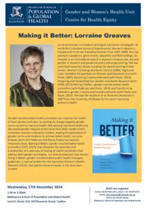 Gender and Women’s Health Unit Centre for Health Equity Making it Better: Lorraine Greaves Lorraine Greaves is a medical sociologist and Senior Investigator at the British Columbia Centre of Excellence for Women’s He