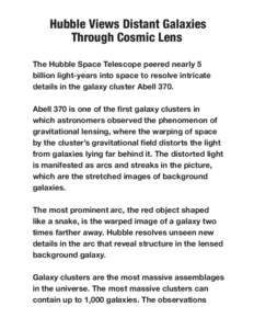 Hubble Views Distant Galaxies Through Cosmic Lens. The Hubble Space Telescope peered nearly 5 billion light-years into space to resolve intricate details in the galaxy cluster Abell 370. Abell 370 is one of the first gal