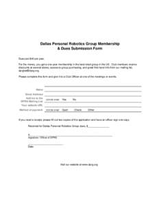 Dallas Personal Robotics Group Membership & Dues Submission Form Dues are $40 per year. For the money, you get a one-year membership in the best robot group in the US. Club members receive discounts at several stores, ac