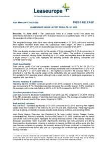FOR IMMEDIATE RELEASE  PRESS RELEASE LEASEUROPE INDEX LATEST RESULTS: Q1 2015 Brussels, 15 June 2015 – The Leaseurope Index is a unique survey that tracks key
