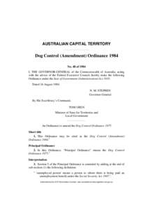 AUSTRALIAN CAPITAL TERRITORY  Dog Control (Amendment) Ordinance 1984 No. 48 of 1984 I, THE GOVERNOR-GENERAL of the Commonwealth of Australia, acting with the advice of the Federal Executive Council, hereby make the follo