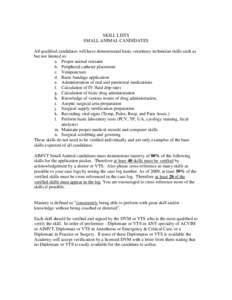 SKILL LISTS SMALL ANIMAL CANDIDATES All qualified candidates will have demonstrated basic veterinary technician skills such as but not limited to: a. Proper animal restraint b. Peripheral catheter placement