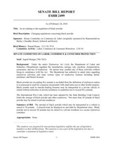 SENATE BILL REPORT ESHB 2499 As of February 24, 2010 Title: An act relating to the regulation of black powder. Brief Description: Changing regulations concerning black powder. Sponsors: House Committee on Commerce & Labo