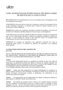 CODE DE DEONTOLOGIE INTERNATIONAL DES PRESTATAIRES DE SERVICES DE LA CONSULTANCE RECONNAISSANT le rôle fondamental des services de Consultance dans le développement social et économique de tous les pays, CONSCIENTE du