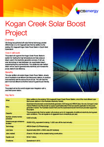 Kogan Creek Solar Boost Project Overview CS Energy has partnered with solar thermal technology provider AREVA Solar on a 44 megawatt solar thermal addition to the existing 750 megawatt Kogan Creek Power Station in South 
