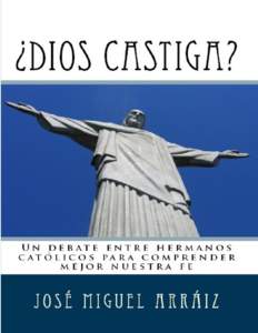 José Miguel Arráiz  ¿Dios castiga? Un debate entre hermanos católicos para comprender mejor nuestra fe