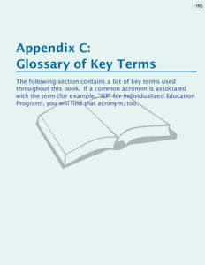 195  Appendix C: Glossary of Key Terms The following section contains a list of key terms used throughout this book.  If a common acronym is associated