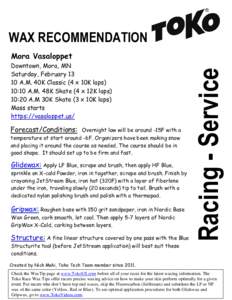 WAX RECOMMENDATION Downtown, Mora, MN Saturday, FebruaryA.M. 40K Classic (4 x 10K laps) 10:10 A.M. 48K Skate (4 x 12K laps) 10:20 A.M 30K Skate (3 x 10K laps)