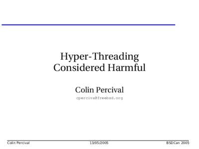 Hyper­Threading Considered Harmful Colin Percival   Colin Percival