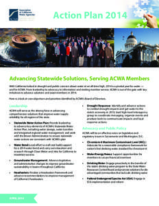 Action Plan[removed]Advancing Statewide Solutions, Serving ACWA Members With California locked in drought and public concern about water at an all-time high, 2014 is a pivotal year for water — and for ACWA. From leadersh