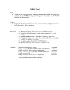 PARCC Plan I Goal To provide the first year protégé with the opportunity to examine the PARCC test materials, discuss PARCC testing with colleagues, to plan, and to use the PARCC materials in the classroom.