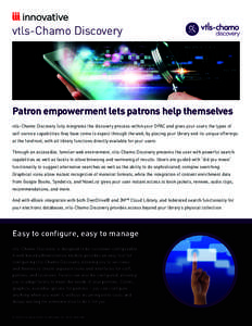 vtls-Chamo Discovery  Patron empowerment lets patrons help themselves vtls-Chamo Discovery fully integrates the discovery process within your OPAC and gives your users the types of self-service capabilities they have com