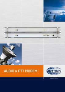 AUDIO & PTT MODEM www.jotron.com AUDIO & PTT MODEM The Audio and PTT Modem (APM) is designed for use in ground to air communication systems that requires long distance remote control of audio, PTT and control signals th