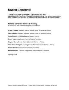 UNDER SCRUTINY: THE EFFECT OF CONSENT DECREES ON THE REPRESENTATION OF WOMEN IN SWORN LAW ENFORCEMENT National Center for Women & Policing a division of the Feminist Majority Foundation Dr. Kim Lonsway, Research Director