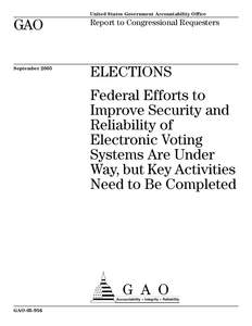 GAO[removed], ELECTIONS: Federal Efforts to Improve Security and Reliability of Electronic Voting Systems Are Under Way, but Key Activities Need to Be Completed
