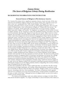 Lesson Seven: The Issue of Religious Liberty During Ratification BACKGROUND INFORMATION FOR INSTRUCTOR General Context of Religion in Revolutionary America The American Revolution led to a significant separation between 