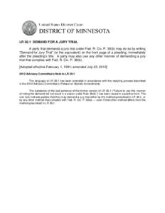 LR 38.1 DEMAND FOR A JURY TRIAL A party that demands a jury trial under Fed. R. Civ. P. 38(b) may do so by writing “Demand for Jury Trial” (or the equivalent) on the front page of a pleading, immediately after the pl